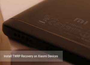 How To Install TWRP Recovery On Xiaomi And Redmi Devices